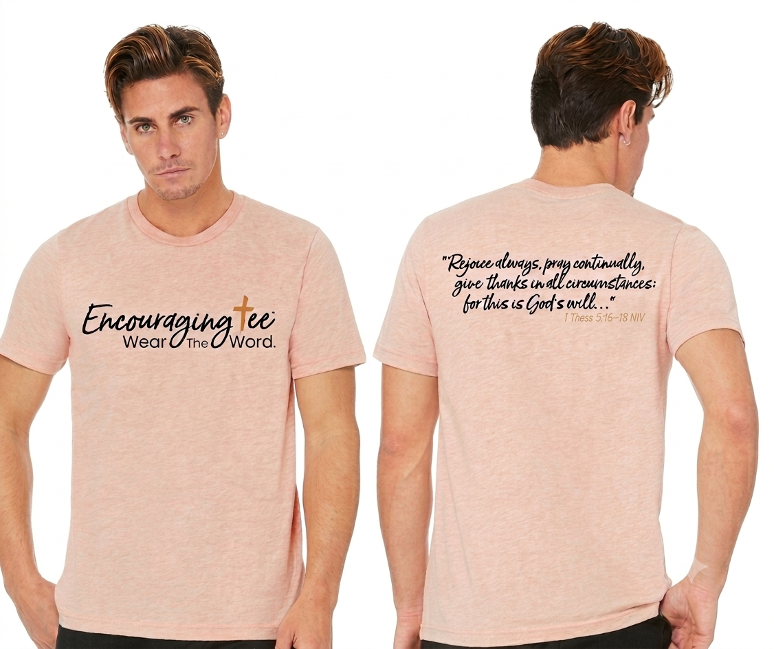 THE ENCOURAGING TEE - 1 Thess 5:16-18 NIV